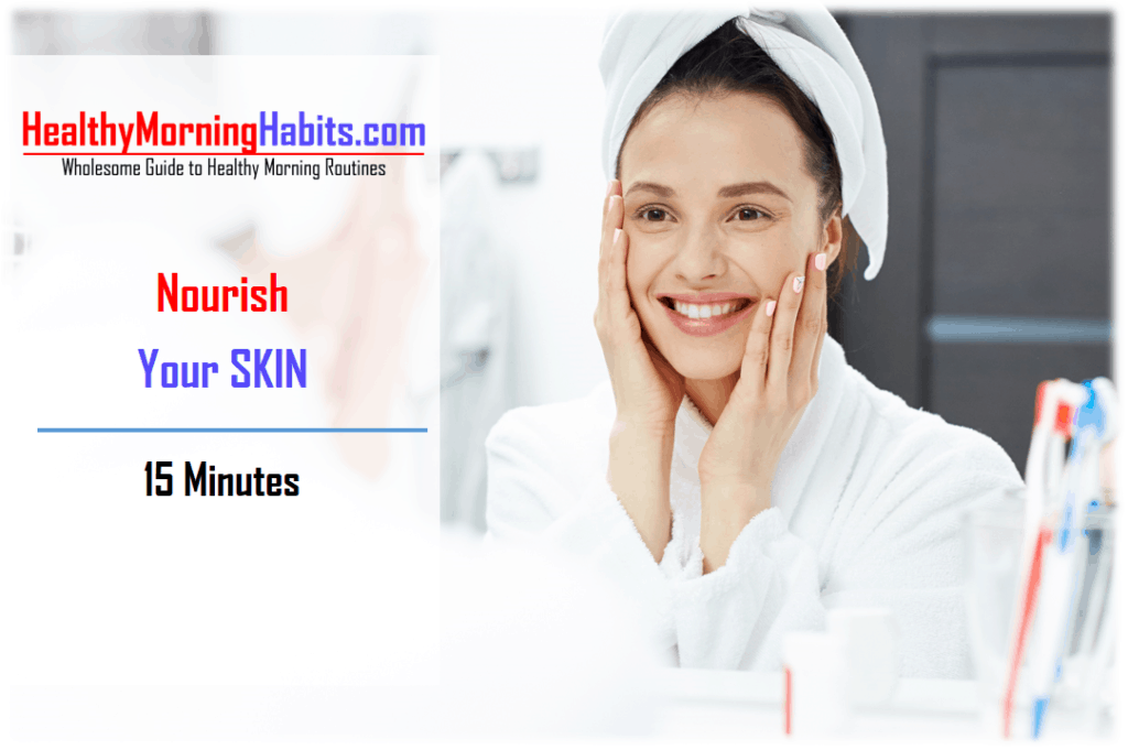 Nourish your skin for healthy morning