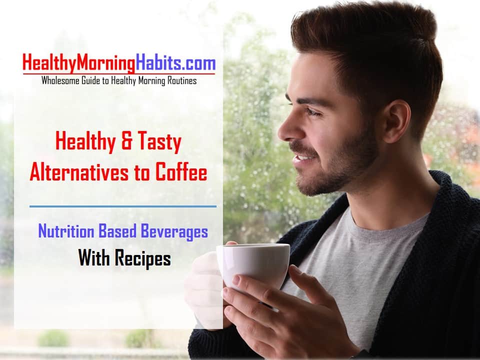 Healthy & Tasty Alternatives to Coffee